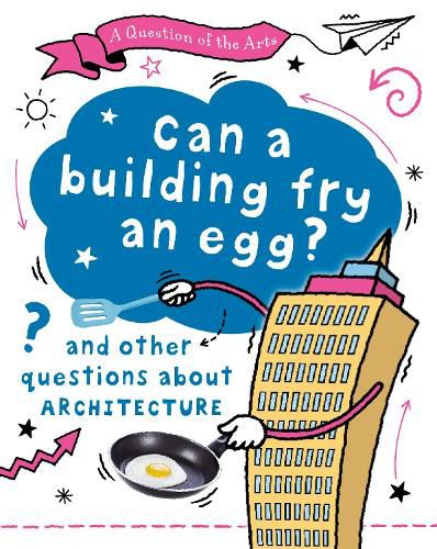 Cover image for A Question of the Arts: Can a Building Fry an Egg? (and other questions about architecture)