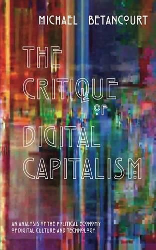 Cover image for The Critique of Digital Capitalism: An Analysis of the Political Economy of Digital Culture and Technology