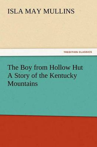 Cover image for The Boy from Hollow Hut A Story of the Kentucky Mountains