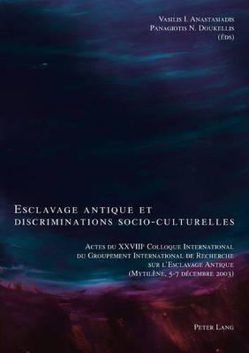 Cover image for Esclavage Antique Et Discriminations Socio-Culturelles: Actes Du Xxviiie Colloque International Du Groupement International de Recherche Sur l'Esclavage Antique (Mytilene, 5-7 Decembre 2003)