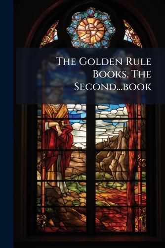 Cover image for The Golden Rule Books. the Second...Book