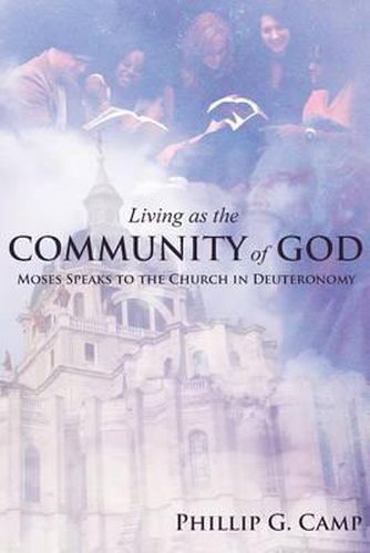 Cover image for Living as the Community of God: Moses Speaks to the Church in Deuteronomy