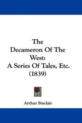 Cover image for The Decameron Of The West: A Series Of Tales, Etc. (1839)