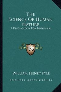 Cover image for The Science of Human Nature: A Psychology for Beginners