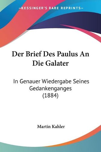 Cover image for Der Brief Des Paulus an Die Galater: In Genauer Wiedergabe Seines Gedankenganges (1884)