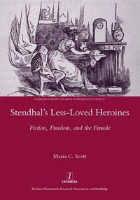 Cover image for Stendhal's Less-Loved Heroines: Fiction, Freedom, and the Female