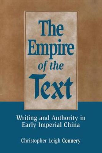 Cover image for The Empire of the Text: Writing and Authority in Early Imperial China