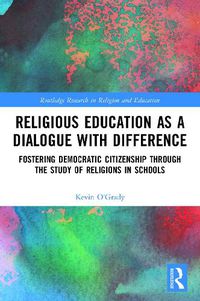 Cover image for Religious Education as a Dialogue with Difference: Fostering Democratic Citizenship through the Study of Religions in Schools