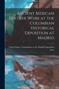 Cover image for Ancient Mexican Feather Work at the Columbian Historical Exposition at Madrid