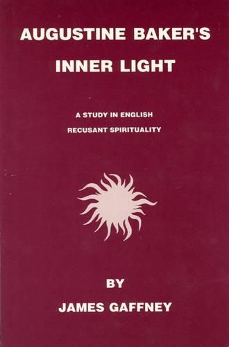 Cover image for Augustine Baker's Inner Light: A Study in English Recusant Spirituality