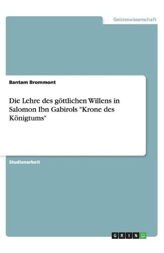 Die Lehre des goettlichen Willens in Salomon Ibn Gabirols Krone des Koenigtums