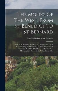 Cover image for The Monks Of The West, From St. Benedict To St. Bernard