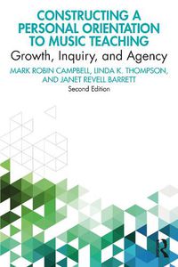 Cover image for Constructing a Personal Orientation to Music Teaching: Growth, Inquiry, and Agency