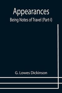 Cover image for Appearances: Being Notes of Travel (Part-I)