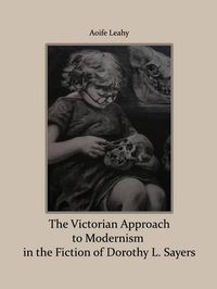 Cover image for The Victorian Approach to Modernism in the Fiction of Dorothy L. Sayers