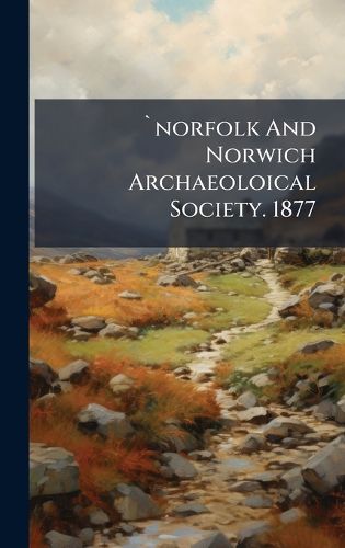 Cover image for `norfolk And Norwich Archaeoloical Society. 1877