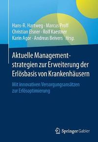 Cover image for Aktuelle Managementstrategien Zur Erweiterung Der Erloesbasis Von Krankenhausern: Mit Innovativen Versorgungsansatzen Zur Erloesoptimierung