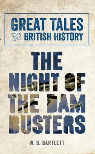 Great Tales from British History: The Night of the Dam Busters