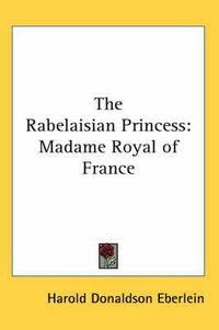 Cover image for The Rabelaisian Princess: Madame Royal of France