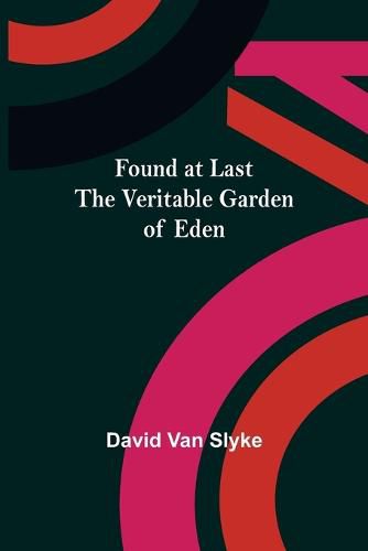 Cover image for Found at Last: the Veritable Garden of Eden