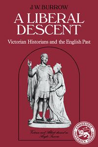 Cover image for A Liberal Descent: Victorian historians and the English past