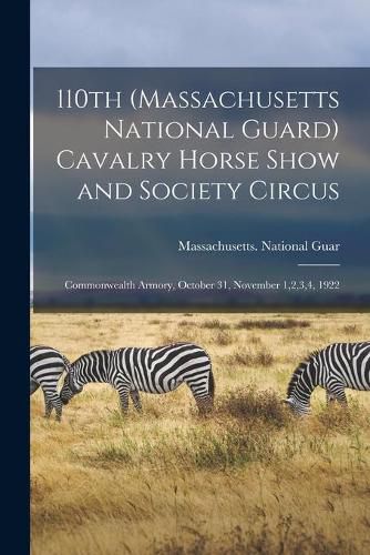 Cover image for 110th (Massachusetts National Guard) Cavalry Horse Show and Society Circus: Commonwealth Armory, October 31, November 1,2,3,4, 1922