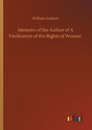 Cover image for Memoirs of the Author of A Vindication of the Rights of Woman