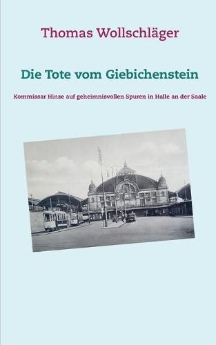 Die Tote vom Giebichenstein: Kommissar Hinze auf geheimnisvollen Spuren in Halle an der Saale