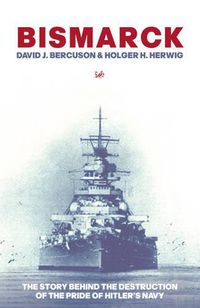Cover image for Bismarck: The Story Behind the Destruction of the Pride of Hitler's Navy