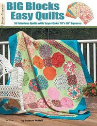 Cover image for Big Blocks Easy Quilts: 16 Fabulous Quilts with 'Layer Cake' 10  X 10  Squares