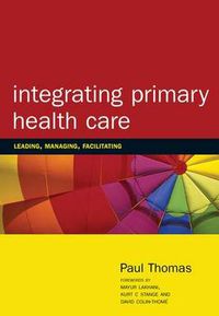 Cover image for Integrating Primary Health Care: Leading, Managing, Facilitating