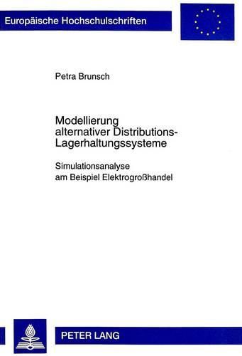 Cover image for Modellierung Alternativer Distributions-Lagerhaltungssysteme: Simulationsanalyse Am Beispiel Elektrogrosshandel