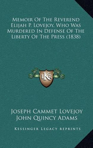 Memoir of the Reverend Elijah P. Lovejoy, Who Was Murdered in Defense of the Liberty of the Press (1838)