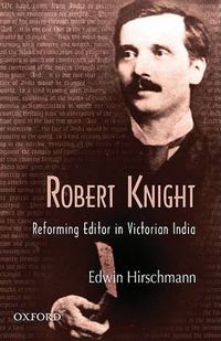 Cover image for Robert Knight: Reforming Editor in Victorian India