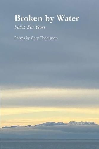 Cover image for Broken by Water: Salish Sea Years