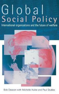 Cover image for Global Social Policy: International Organizations and the Future of Welfare