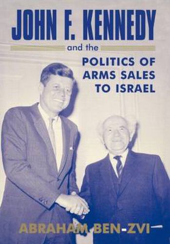 Cover image for John F. Kennedy and the Politics of Arms Sales to Israel