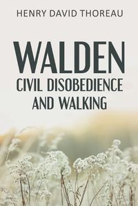 Cover image for Walden, Civil Disobedience and Walking