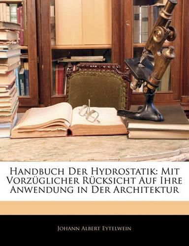 Cover image for Handbuch Der Hydrostatik: Mit Vorz Glicher R Cksicht Auf Ihre Anwendung in Der Architektur