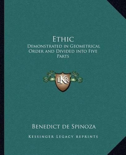 Ethic: Demonstrated in Geometrical Order and Divided Into Five Parts