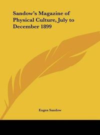 Cover image for Sandow's Magazine of Physical Culture, July to December 1899