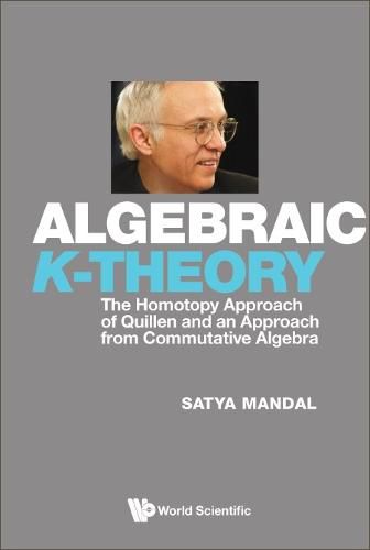 Cover image for Algebraic K-theory: The Homotopy Approach Of Quillen And An Approach From Commutative Algebra