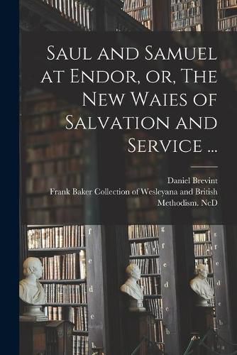 Cover image for Saul and Samuel at Endor, or, The New Waies of Salvation and Service ...