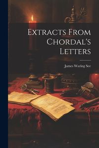 Cover image for Extracts From Chordal's Letters