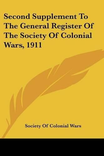 Second Supplement to the General Register of the Society of Colonial Wars, 1911