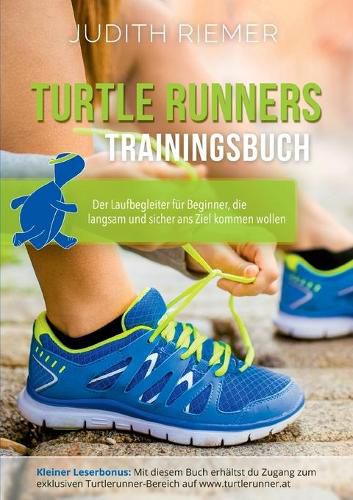 Cover image for Turtlerunners Trainingsbuch: Der Laufbegleiter fur Beginner, die langsam und sicher ans Ziel kommen wollen