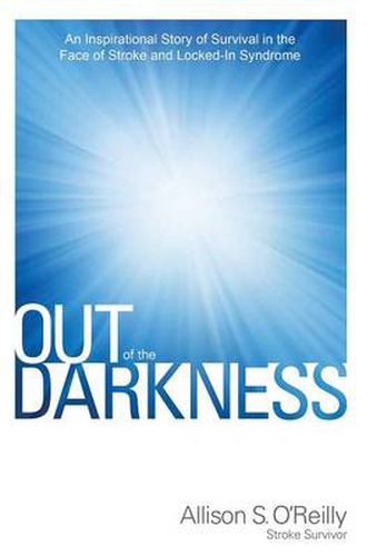 Cover image for Out of the Darkness: An Inspirational Story of Survival in the Face of Stroke and Locked-In Syndrome