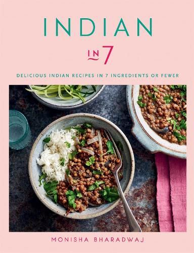 Indian in 7: Delicious Indian recipes in 7 ingredients or fewer