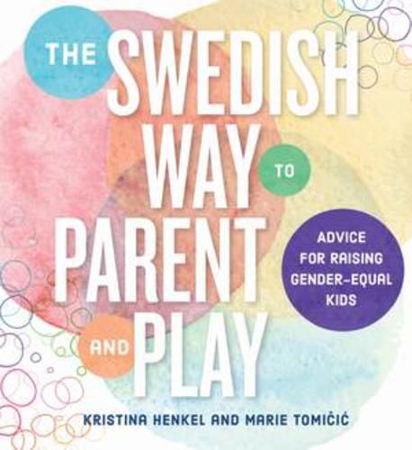 Cover image for The Swedish Way to Parent and Play: Advice for Raising Gender-Equal Kids