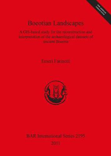 Cover image for Boeotian Landscapes: A GIS-based study for the reconstruction and interpretation of the archaeological datasets of ancient Boeotia: A GIS-based study for the reconstruction and interpretation of the archaeological datasets of ancient Boeotia